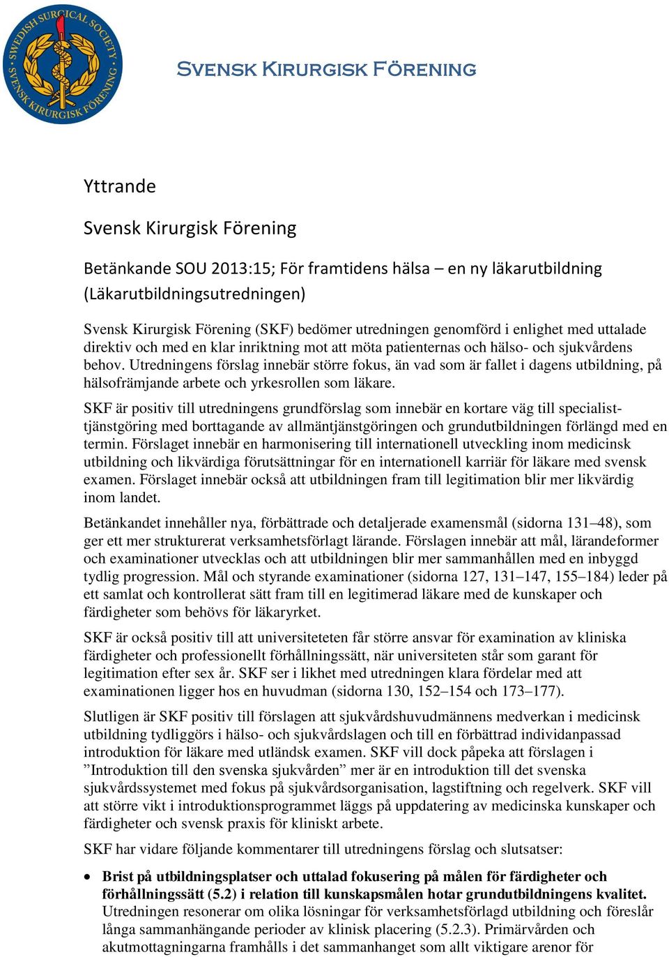 Utredningens förslag innebär större fokus, än vad som är fallet i dagens utbildning, på hälsofrämjande arbete och yrkesrollen som läkare.