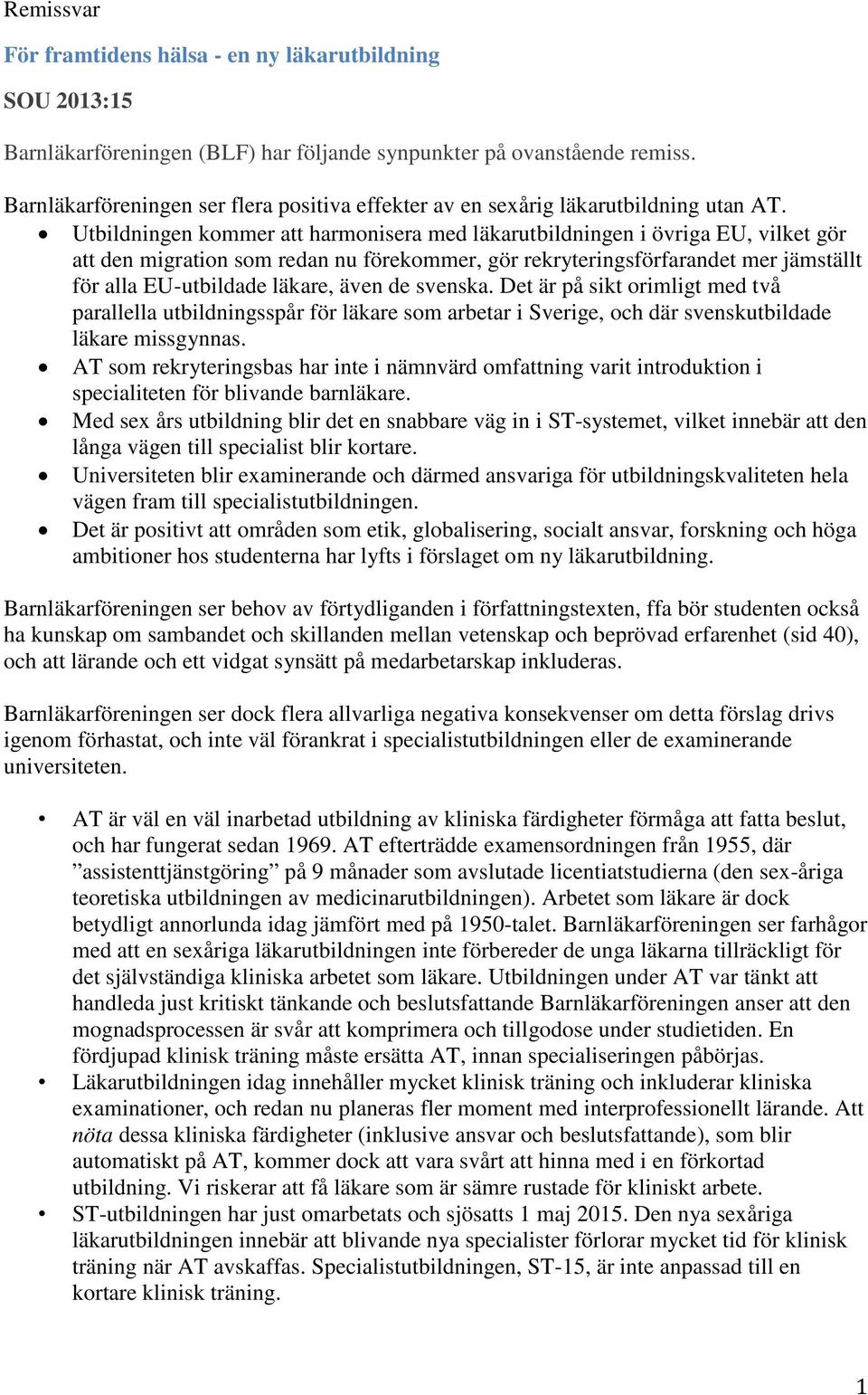 Utbildningen kommer att harmonisera med läkarutbildningen i övriga EU, vilket gör att den migration som redan nu förekommer, gör rekryteringsförfarandet mer jämställt för alla EU-utbildade läkare,