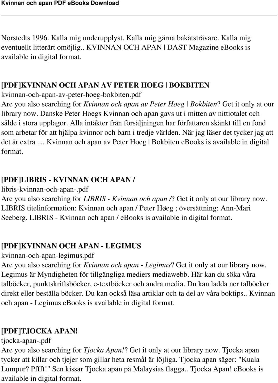 pdf Are you also searching for Kvinnan och apan av Peter Hoeg Bokbiten? Get it only at our library now. Danske Peter Hoegs Kvinnan och apan gavs ut i mitten av nittiotalet och sålde i stora upplagor.