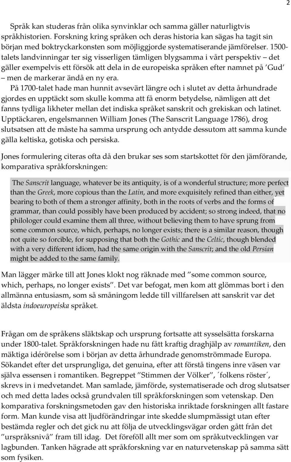 1500 talets landvinningar ter sig visserligen tämligen blygsamma i vårt perspektiv det gäller exempelvis ett försök att dela in de europeiska språken efter namnet på Gud men de markerar ändå en ny