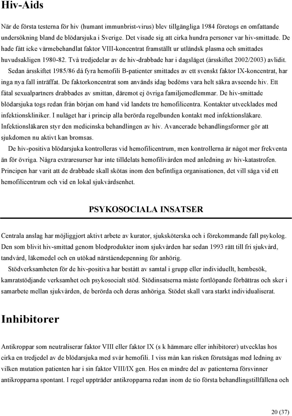 Två tredjedelar av de hiv-drabbade har i dagsläget (årsskiftet 2002/2003) avlidit.