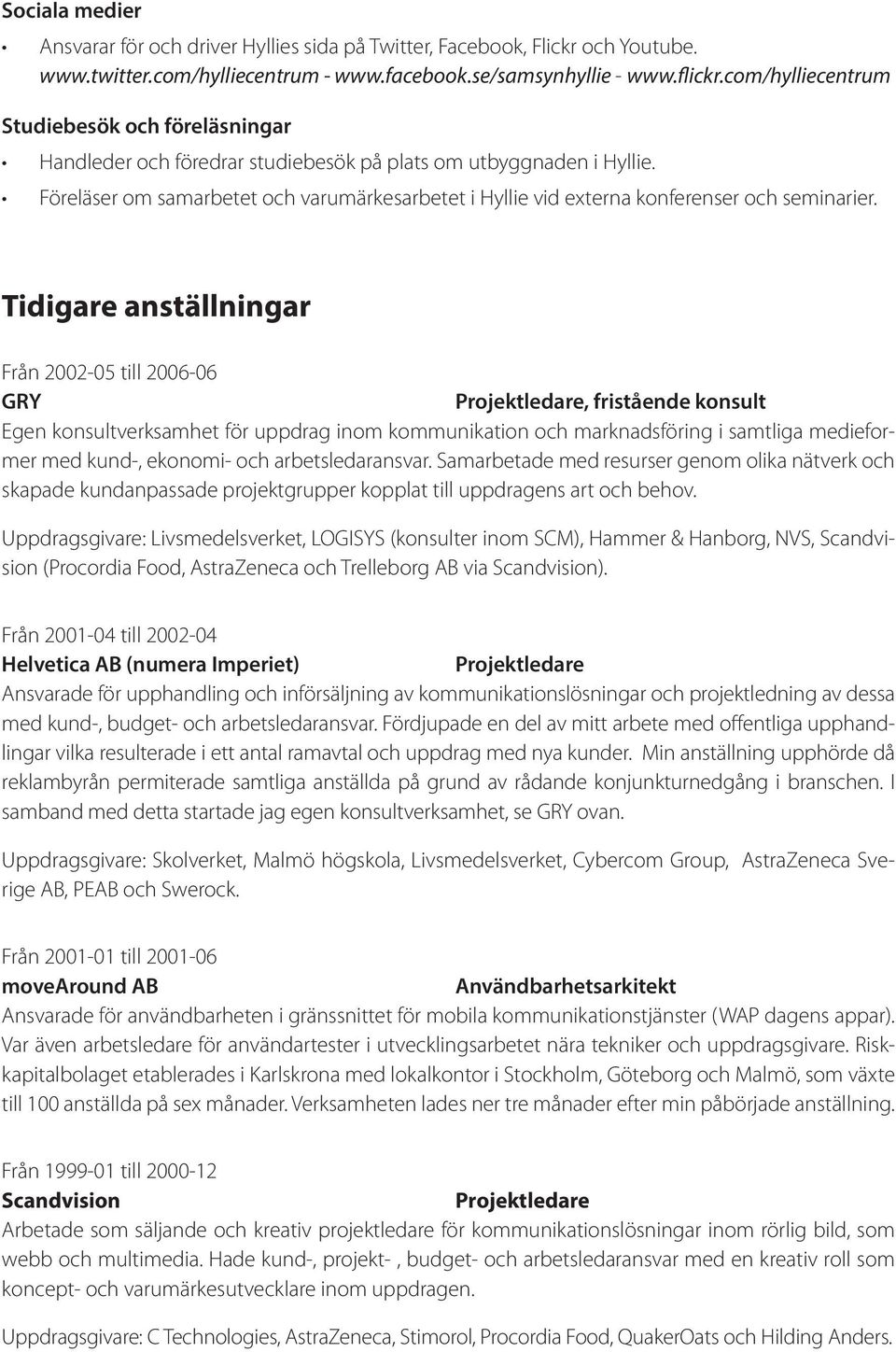 Föreläser om samarbetet och varumärkesarbetet i Hyllie vid externa konferenser och seminarier.