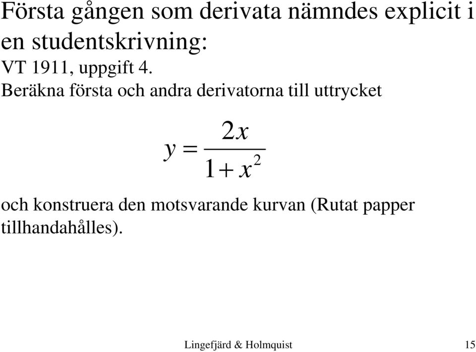 Beräkna första och andra derivatorna till uttrycket y 2x 1 x
