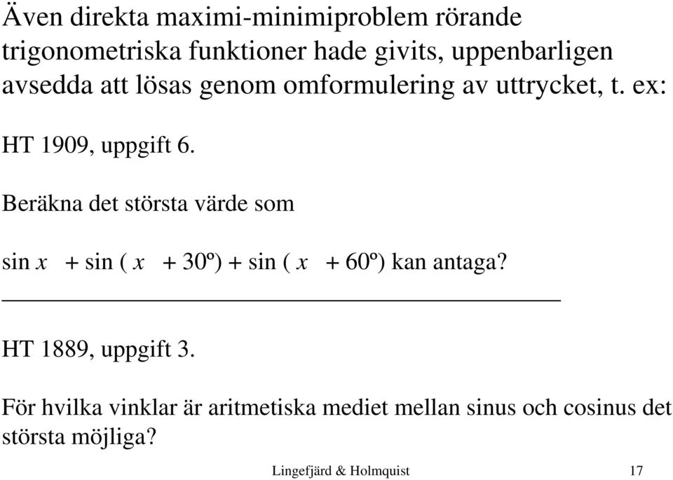 Beräkna det största värde som sin x + sin ( x + 30º) + sin ( x + 60º) kan antaga?