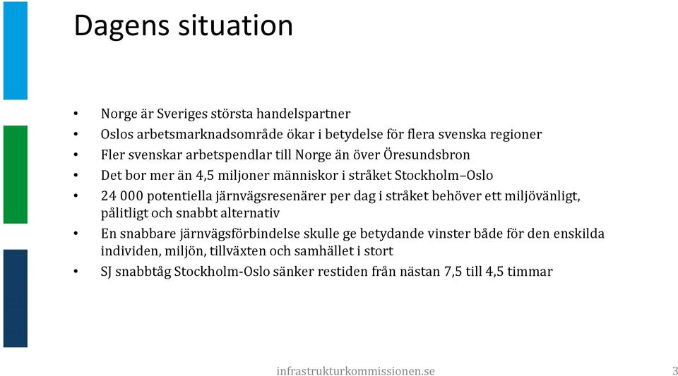 dag i stråket behöver ett miljövänligt, pålitligt och snabbt alternativ En snabbare järnvägsförbindelse skulle ge betydande vinster både för den