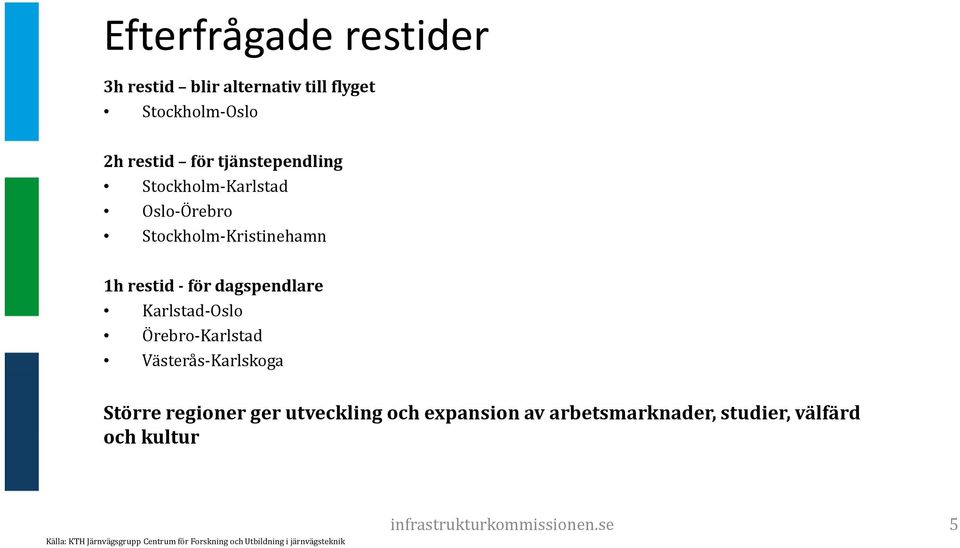 Örebro-Karlstad Västerås-Karlskoga Större regioner ger utveckling och expansion av arbetsmarknader, studier,