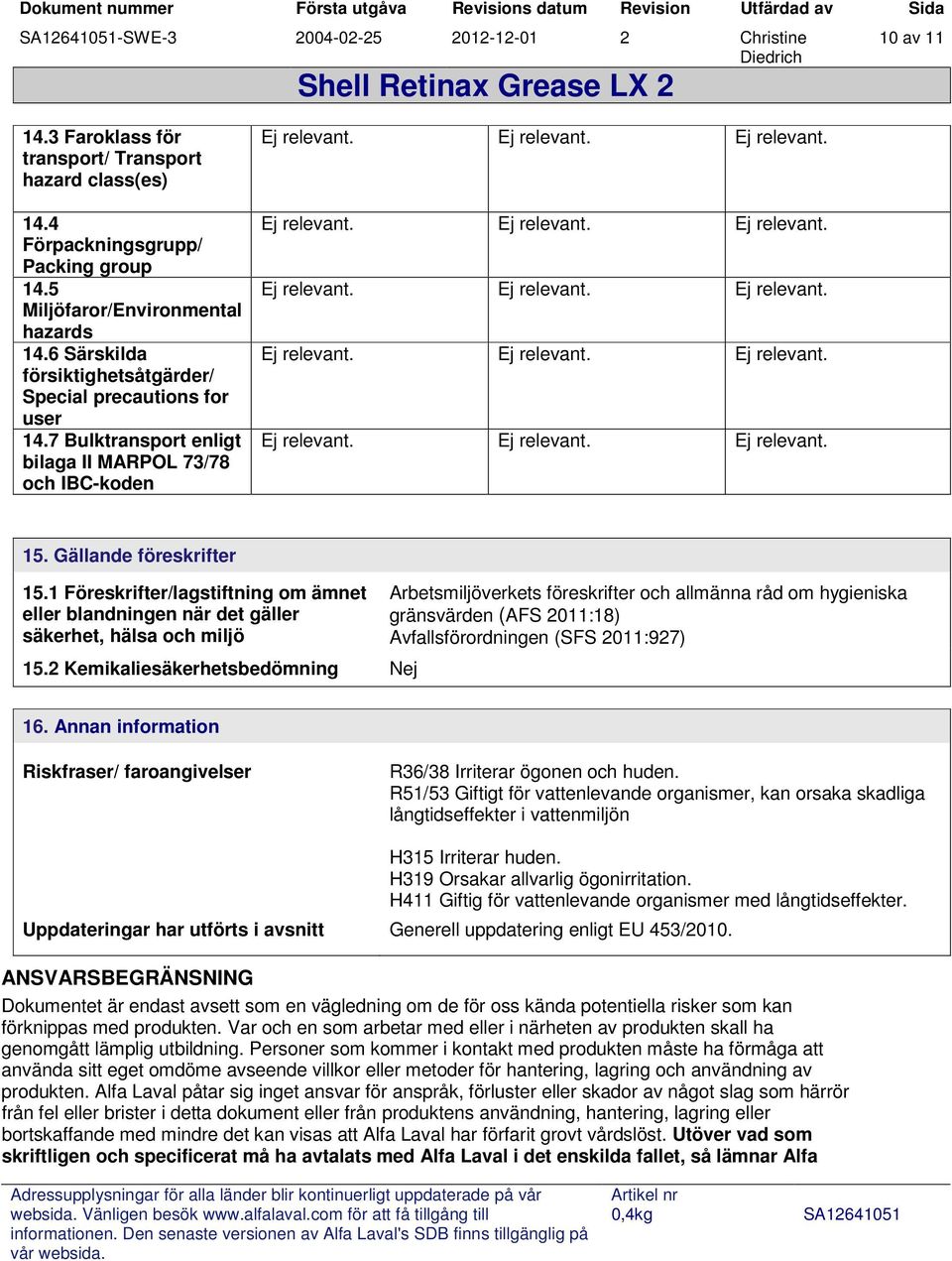 1 Föreskrifter/lagstiftning om ämnet eller blandningen när det gäller säkerhet, hälsa och miljö 15.