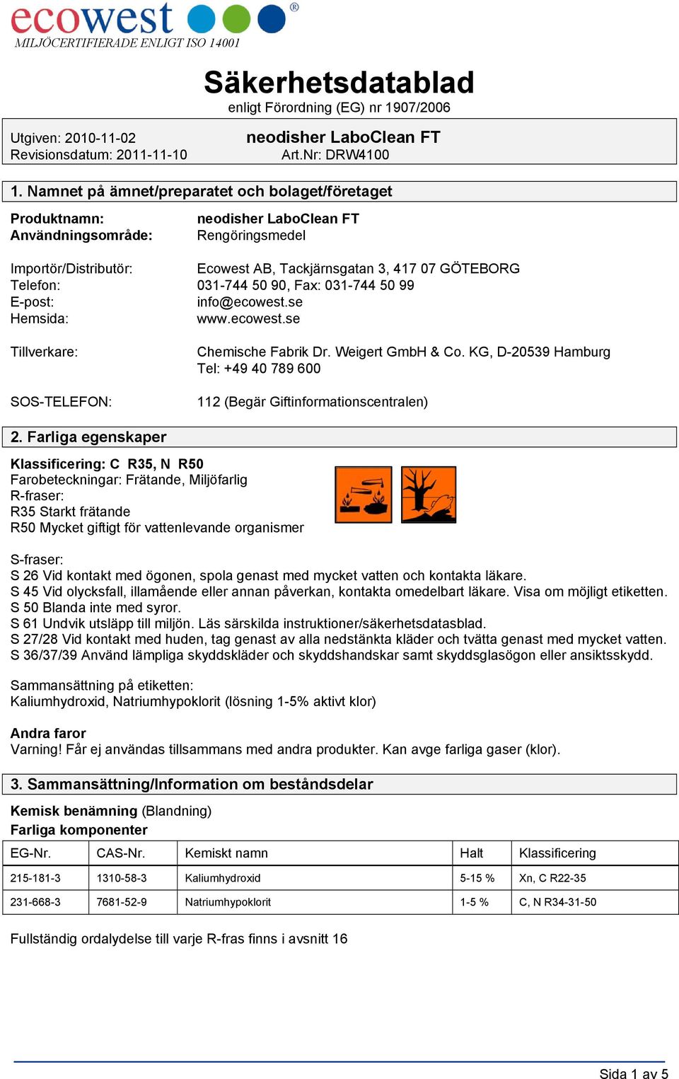 031-744 50 99 E-post: info@ecowest.se Hemsida: www.ecowest.se Tillverkare: SOS-TELEFON: Chemische Fabrik Dr. Weigert GmbH & Co.