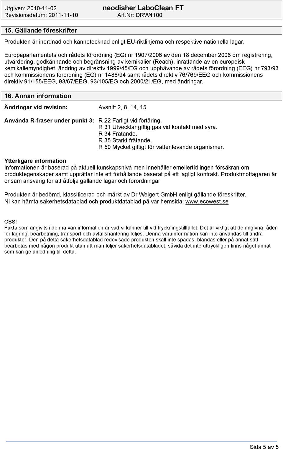 kemikaliemyndighet, ändring av direktiv 1999/45/EG och upphävande av rådets förordning (EEG) nr 793/93 och kommissionens förordning (EG) nr 1488/94 samt rådets direktiv 76/769/EEG och kommissionens