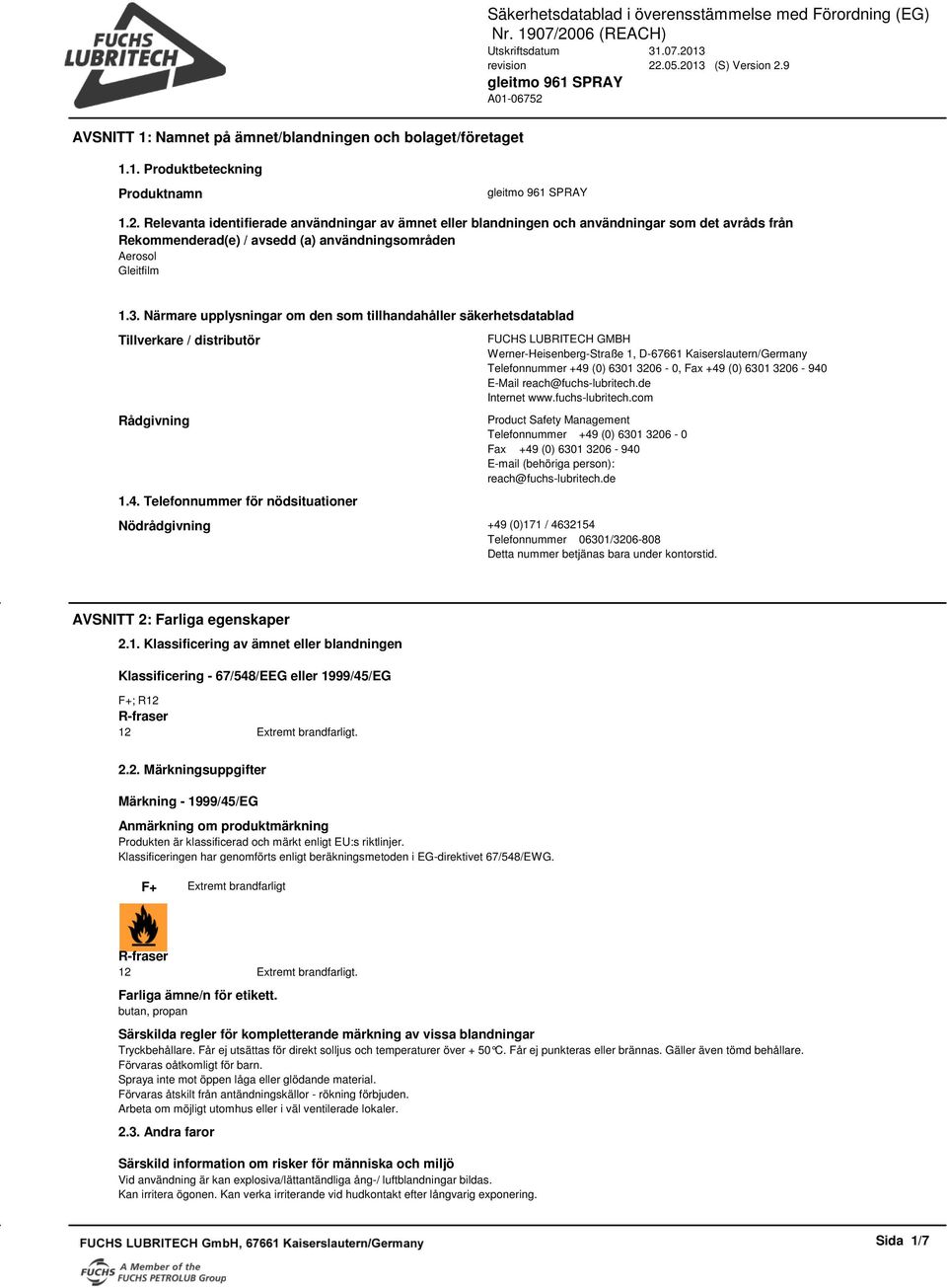 Närmare upplysningar om den som tillhandahåller säkerhetsdatablad Tillverkare / distributör Rådgivning 1.4.