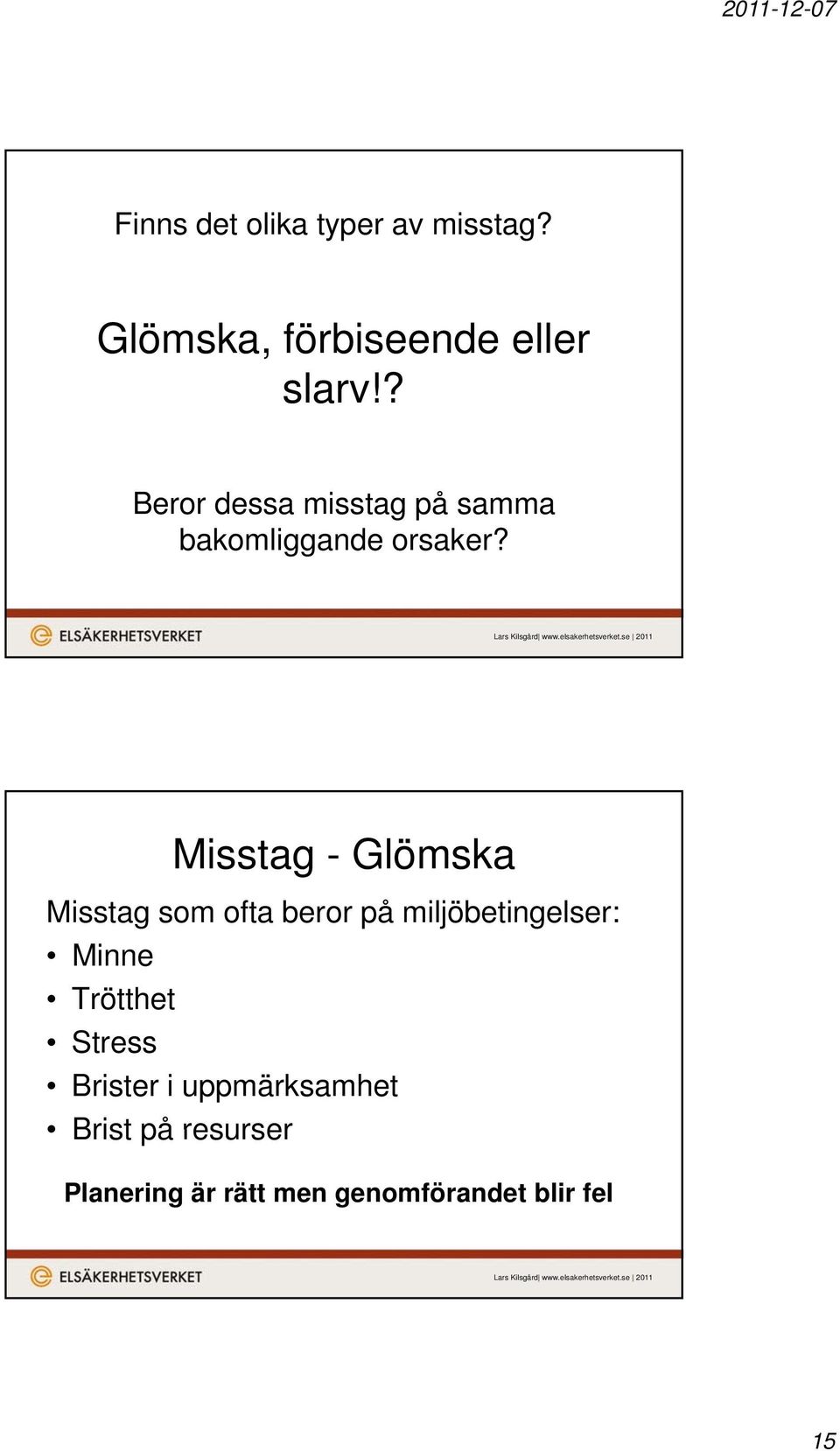 Misstag - Glömska Misstag som ofta beror på miljöbetingelser: Minne