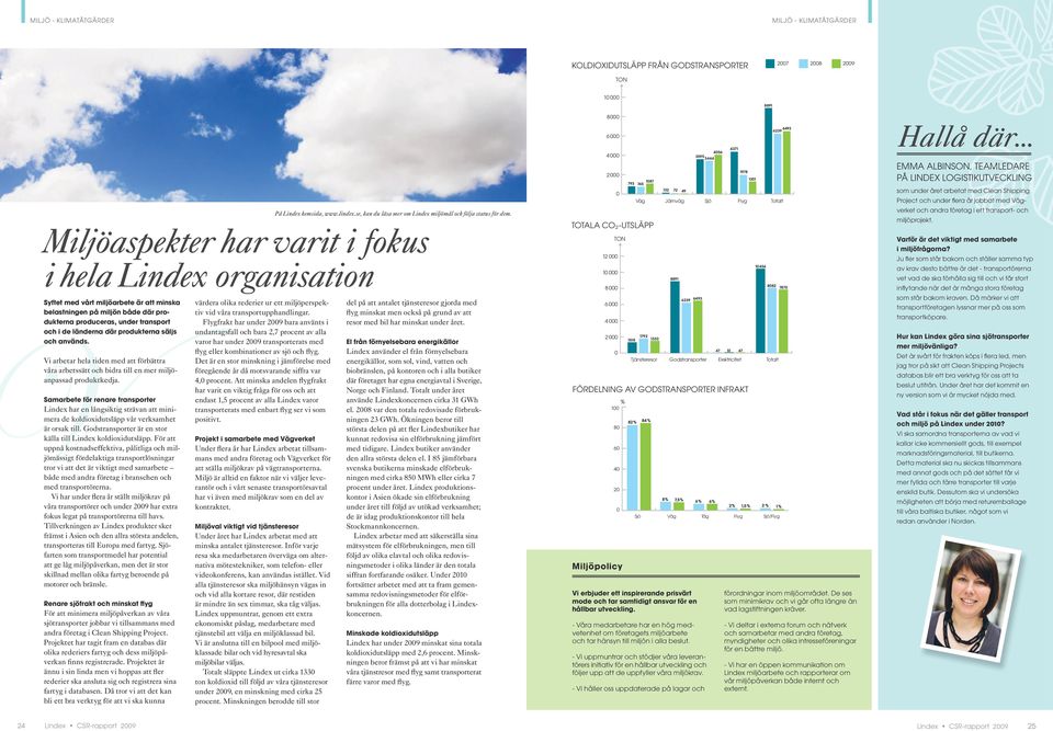 Vi arbetar hela tiden med att förbättra våra arbetssätt och bidra till en mer miljöanpassad produktkedja.