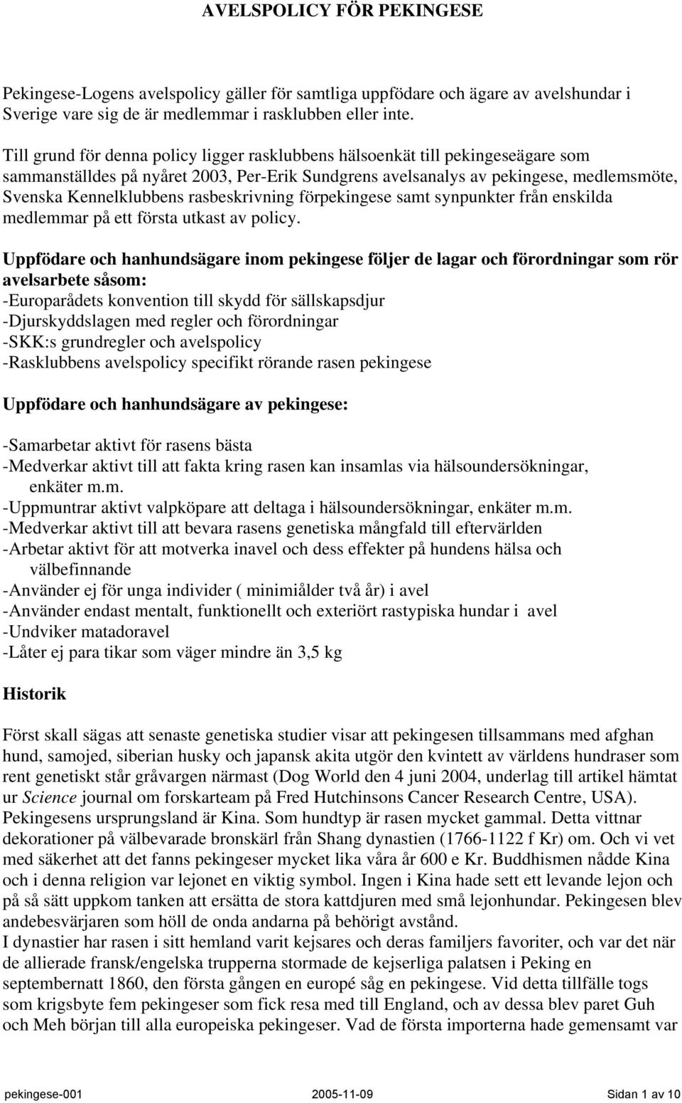 rasbeskrivning förpekingese samt synpunkter från enskilda medlemmar på ett första utkast av policy.