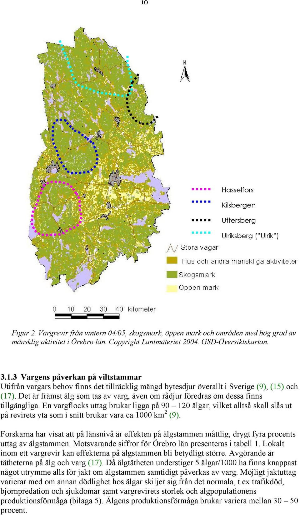 Det är främst älg som tas av varg, även om rådjur föredras om dessa finns tillgängliga.