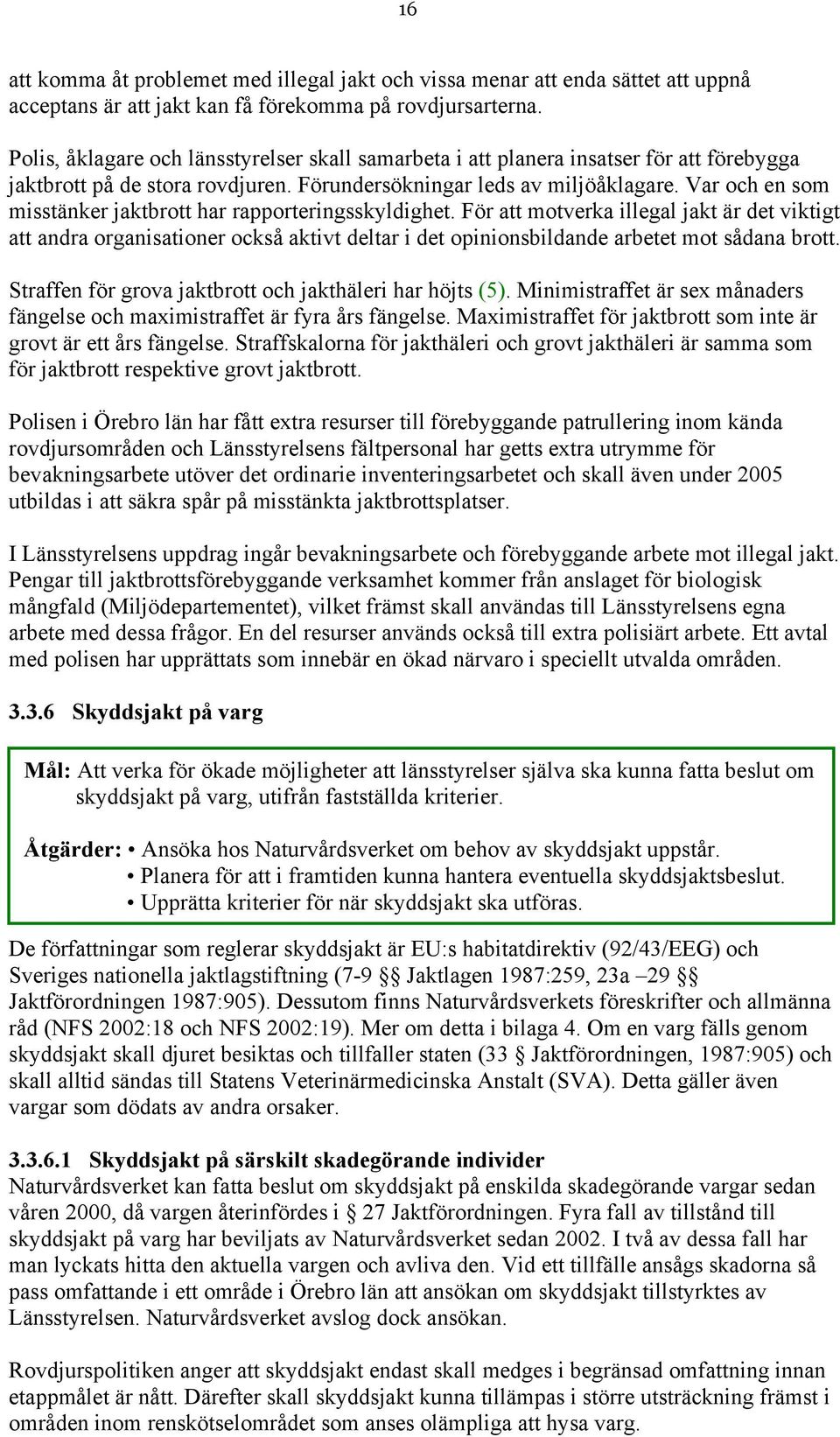 Var och en som misstänker jaktbrott har rapporteringsskyldighet.