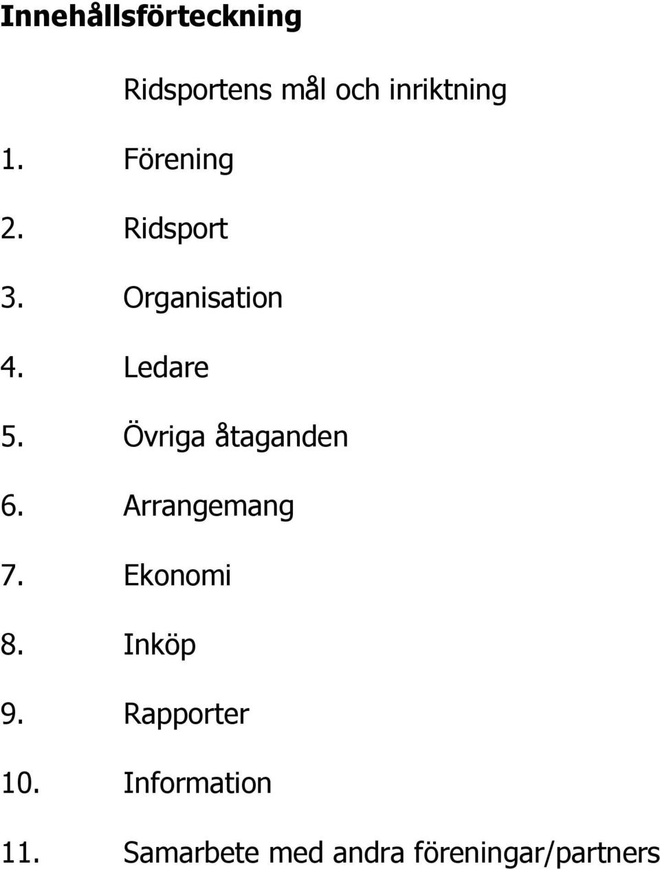 Övriga åtaganden 6. Arrangemang 7. Ekonomi 8. Inköp 9.