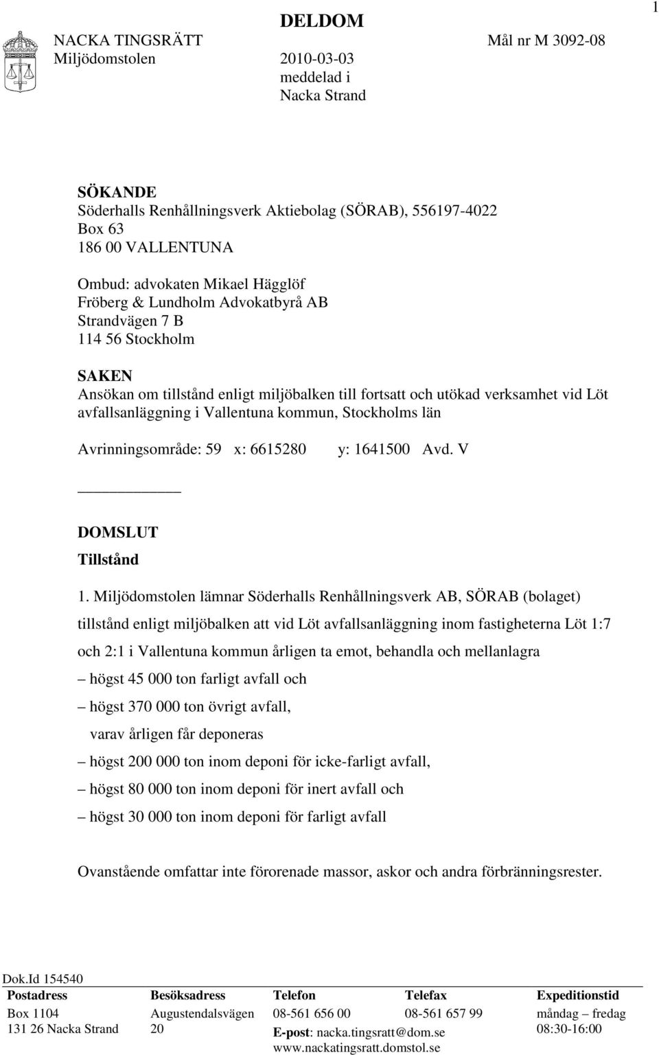 län Avrinningsområde: 59 x: 6615280 y: 1641500 Avd. V DOMSLUT Tillstånd 1.