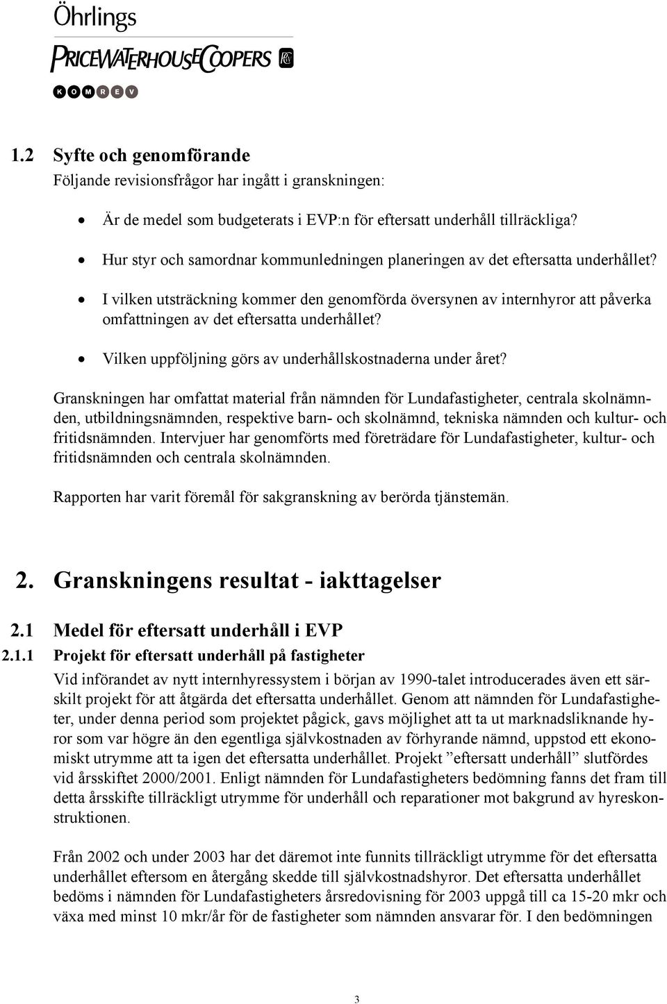 I vilken utsträckning kommer den genomförda översynen av internhyror att påverka omfattningen av det eftersatta underhållet? Vilken uppföljning görs av underhållskostnaderna under året?