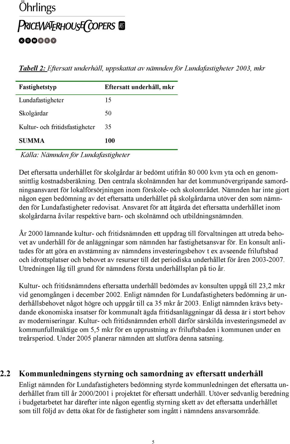 Den centrala skolnämnden har det kommunövergripande samordningsansvaret för lokalförsörjningen inom förskole- och skolområdet.