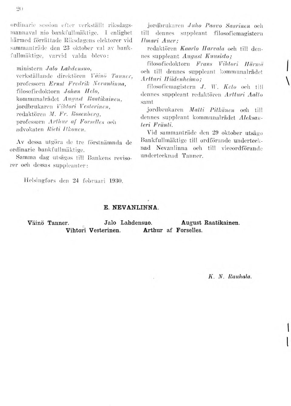 professorn E rn st Fredrik, N evanlinna, filosofiedoktorn Johan II elo, kom m unalrådet A ugust Raatikainen, jo rd brukaren Vihtori Vesterinen, redaktören M. F r.