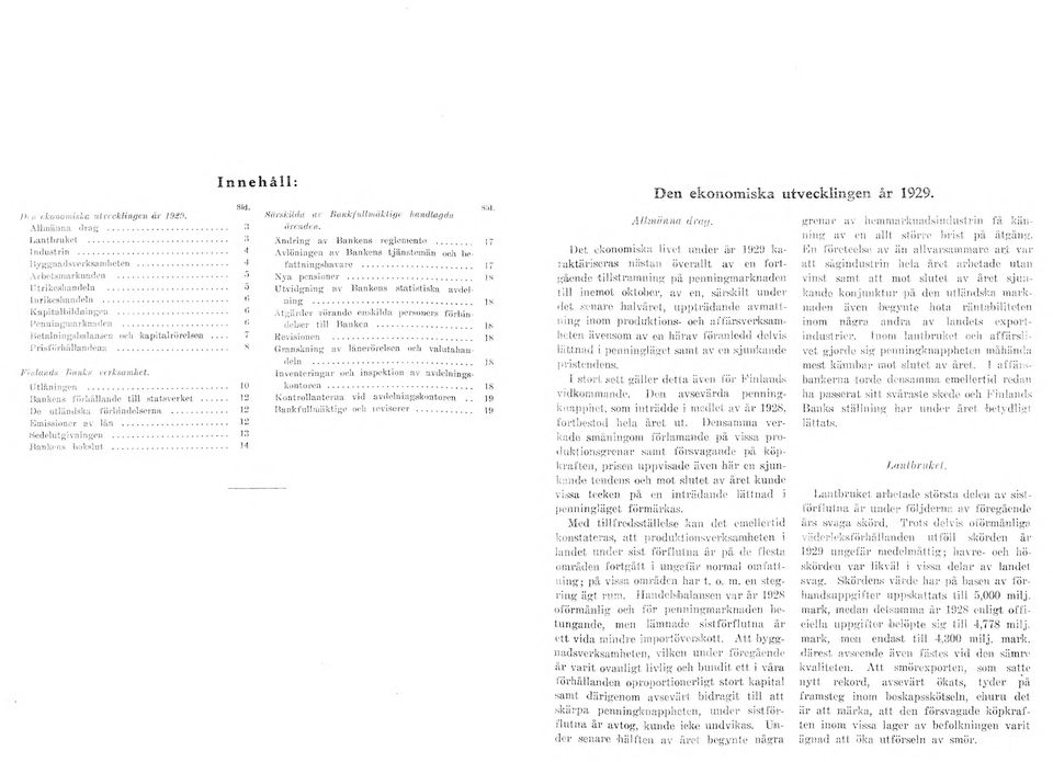 .. 12 De utländska förbindelserna... 12 Emissioner av lån... 12»Sedelutgivningen... 13 Bankens bokslut... 14 Särskilda av B ankfullm äktige handlagda ärenden. Ändring aiv Bankens reglemente... 17.