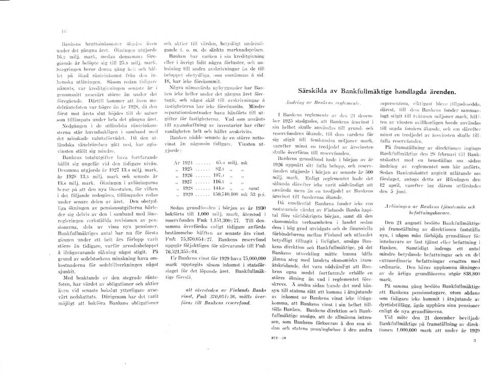 D ärtill kommer att även medelräntefoten var högre än å r 1928, då den först mot årets slut höjdes till de satser som tilläm pats under hela det gångna året.