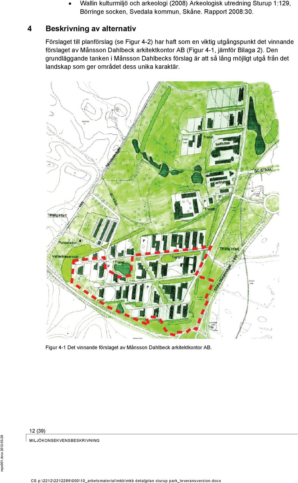 4 Beskrivning av alternativ Förslaget till planförslag (se Figur 4-2) har haft som en viktig utgångspunkt det vinnande förslaget av Månsson