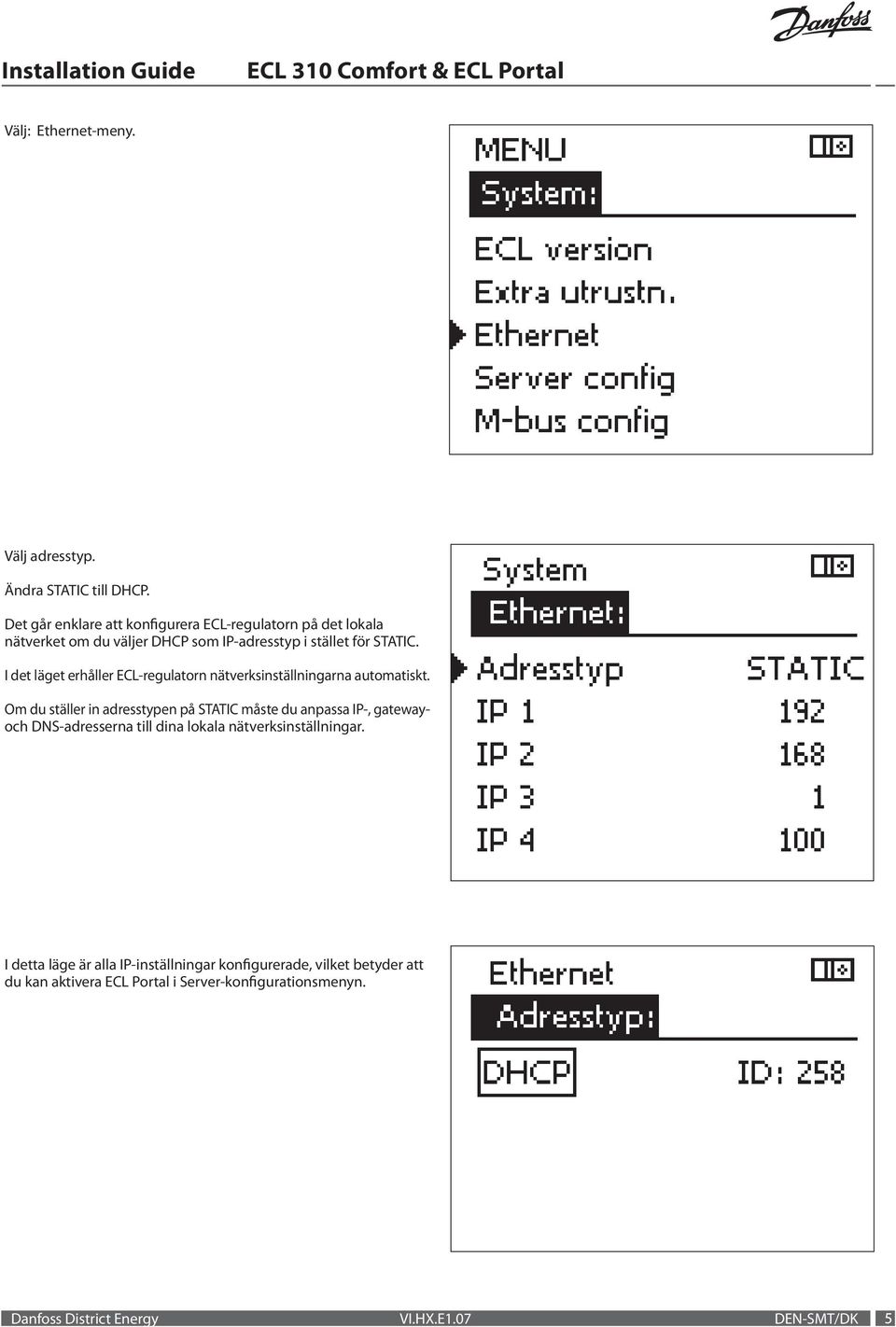 I det läget erhåller ECL-regulatorn nätverksinställningarna automatiskt.