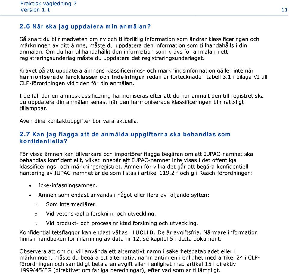 Om du har tillhandahållit den information som krävs för anmälan i ett registreringsunderlag måste du uppdatera det registreringsunderlaget.