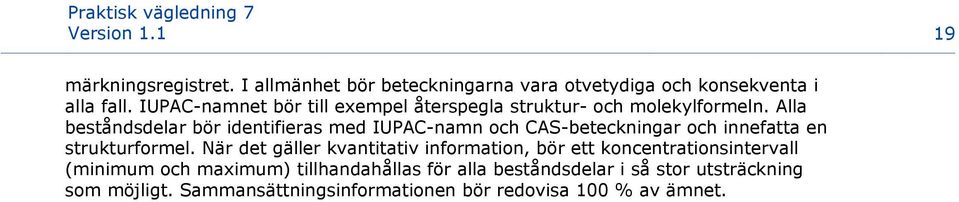 Alla beståndsdelar bör identifieras med IUPAC-namn och CAS-beteckningar och innefatta en strukturformel.