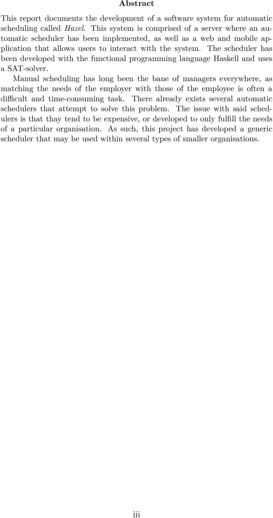 The scheduler has been developed with the functional programming language Haskell and uses a SAT-solver.