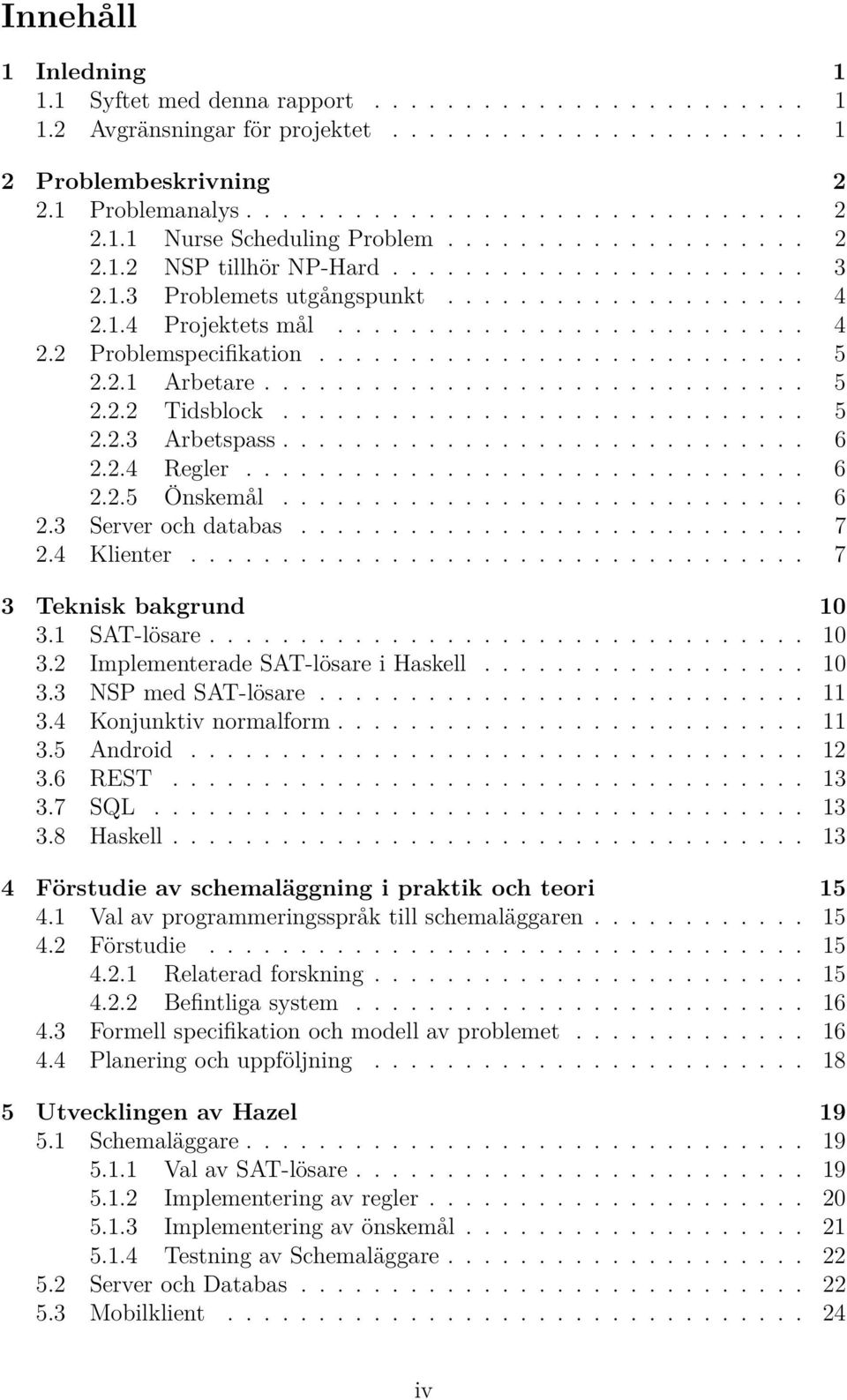 .......................... 5 2.2.1 Arbetare.............................. 5 2.2.2 Tidsblock............................. 5 2.2.3 Arbetspass............................. 6 2.2.4 Regler............................... 6 2.2.5 Önskemål.