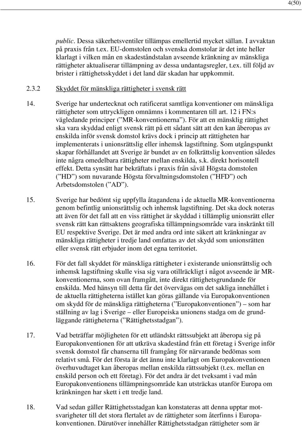 till följd av brister i rättighetsskyddet i det land där skadan har uppkommit. 2.3.2 Skyddet för mänskliga rättigheter i svensk rätt 14.