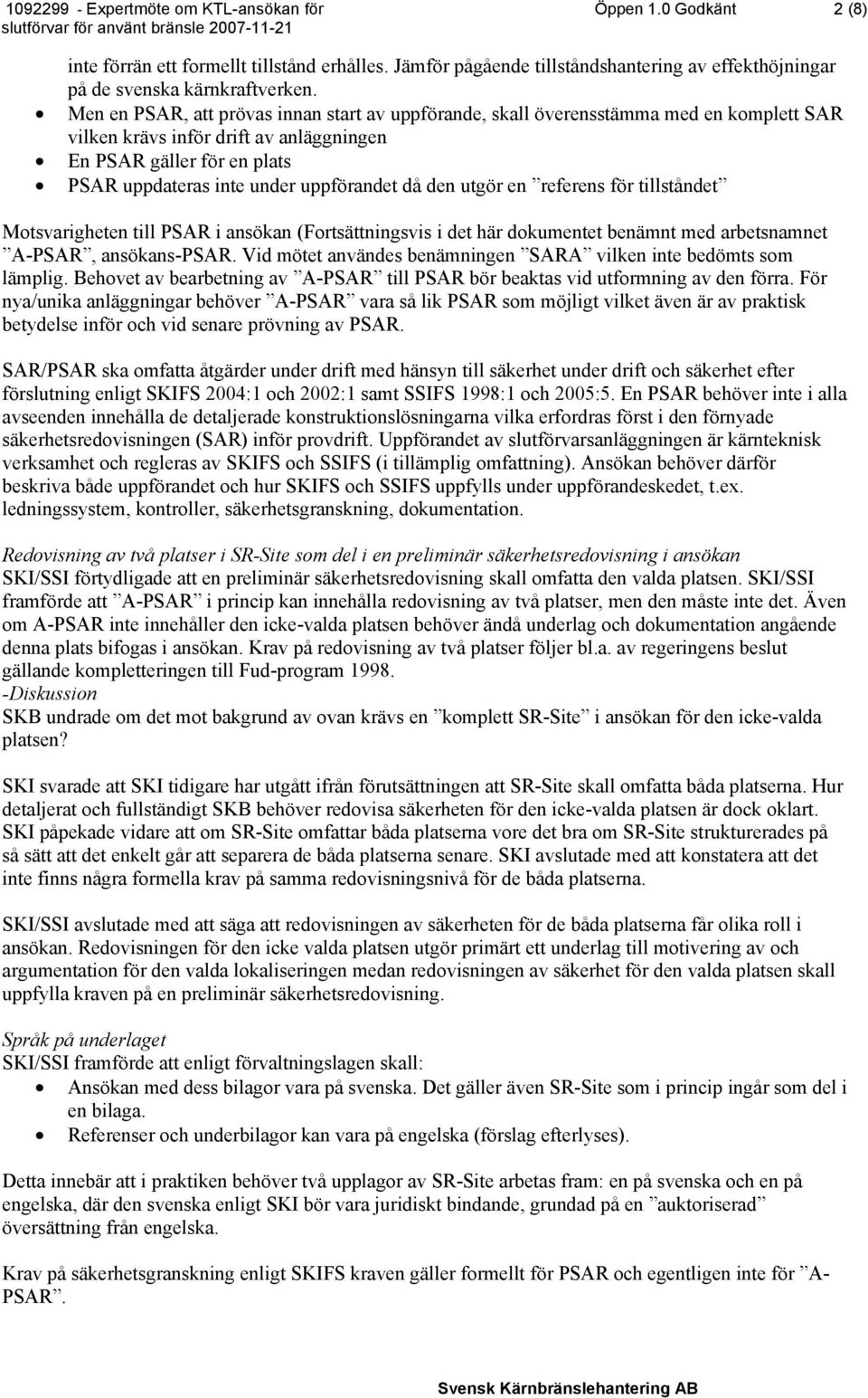 då den utgör en referens för tillståndet Motsvarigheten till PSAR i ansökan (Fortsättningsvis i det här dokumentet benämnt med arbetsnamnet A-PSAR, ansökans-psar.