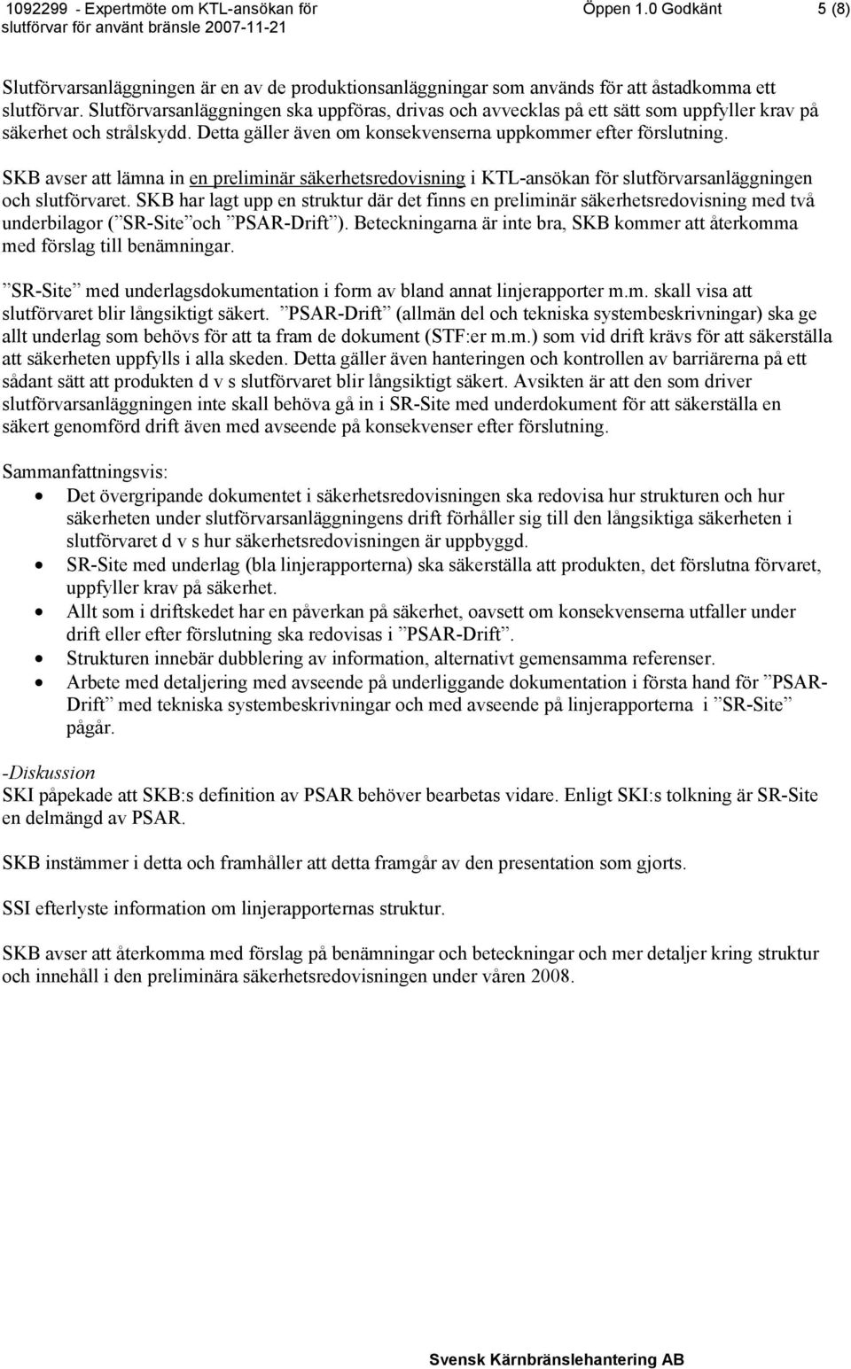 SKB avser att lämna in en preliminär säkerhetsredovisning i KTL-ansökan för slutförvarsanläggningen och slutförvaret.