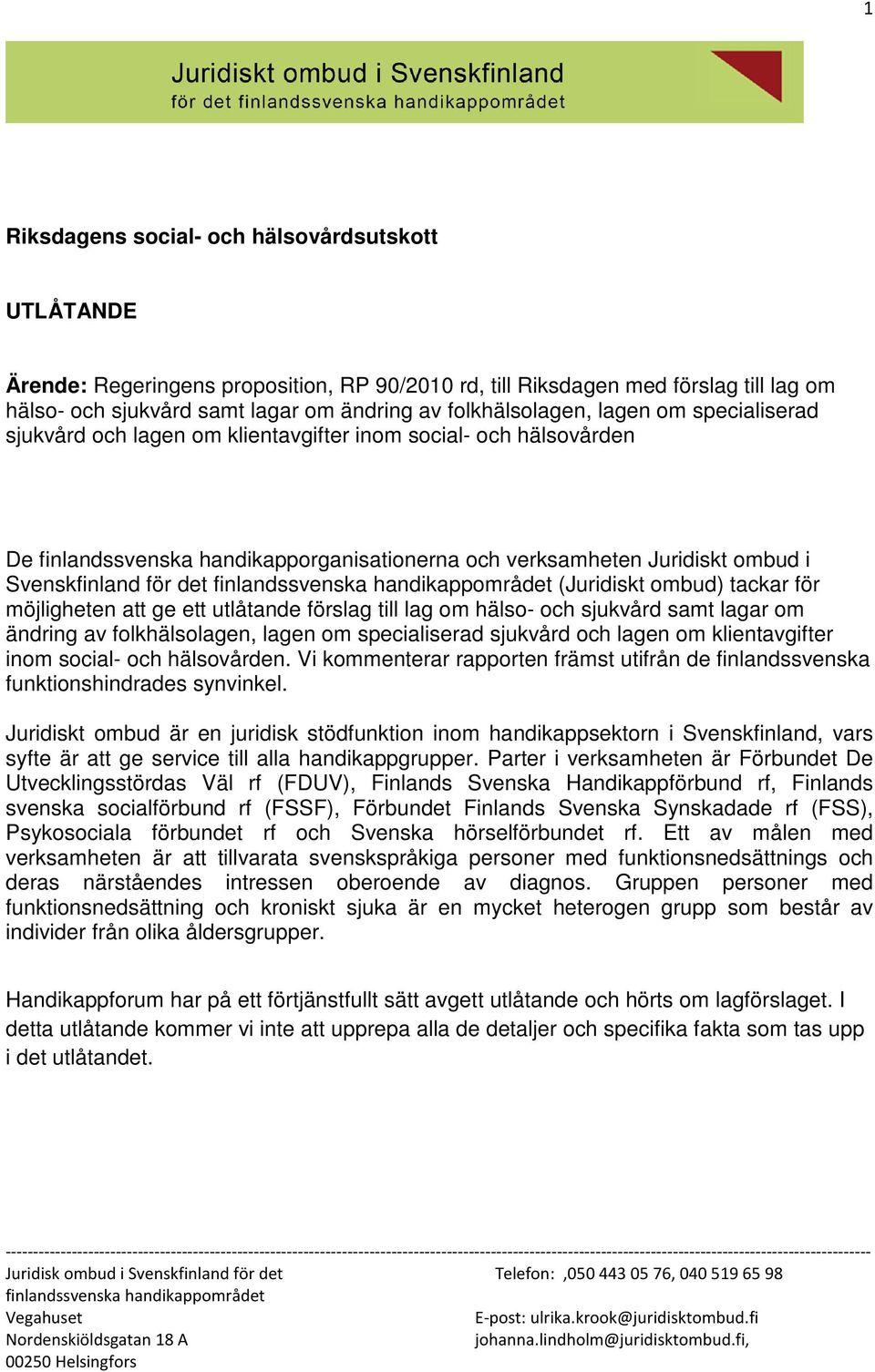 för det (Juridiskt ombud) tackar för möjligheten att ge ett utlåtande förslag till lag om hälso- och sjukvård samt lagar om ändring av folkhälsolagen, lagen om specialiserad sjukvård och lagen om