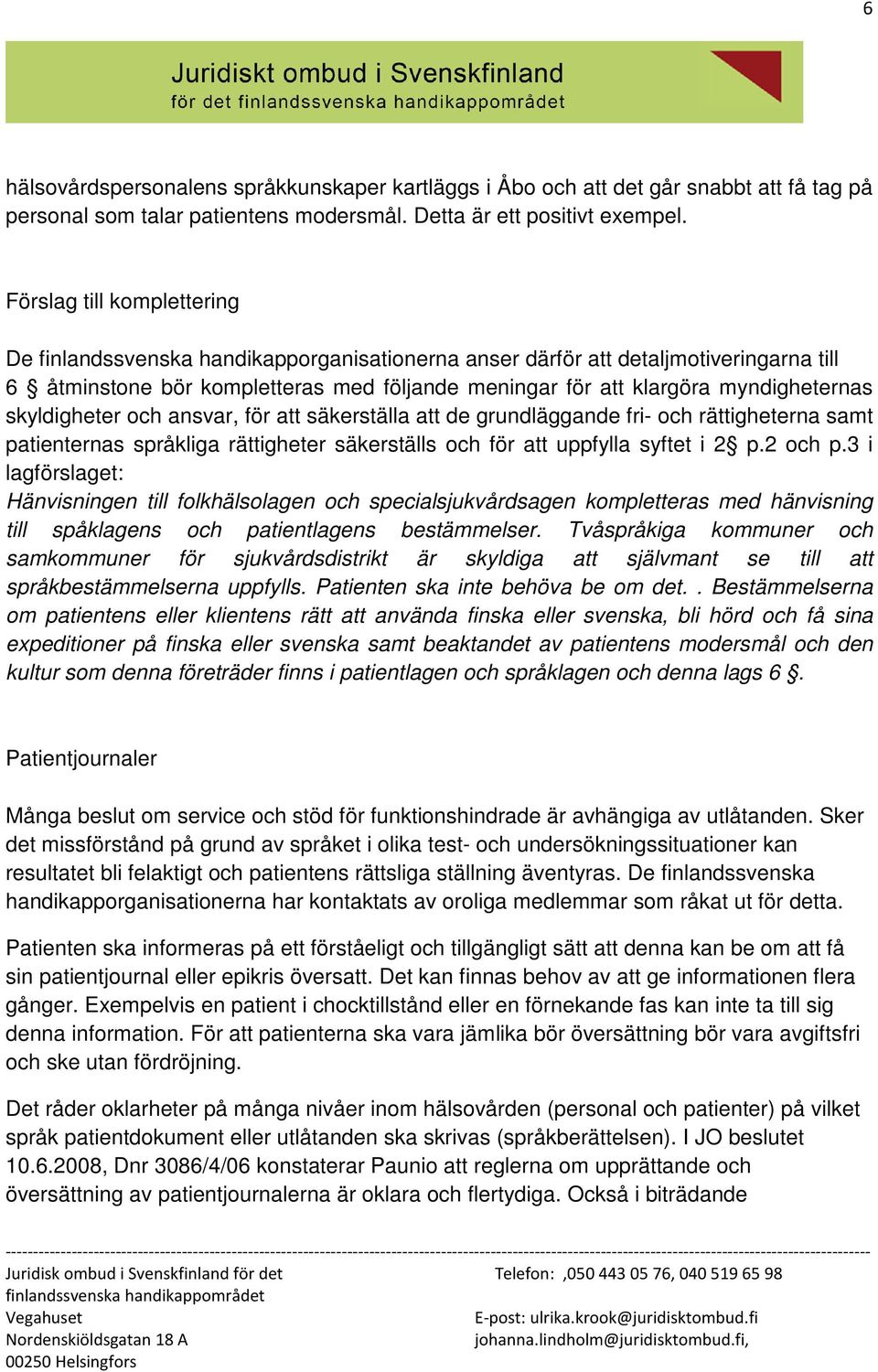 skyldigheter och ansvar, för att säkerställa att de grundläggande fri- och rättigheterna samt patienternas språkliga rättigheter säkerställs och för att uppfylla syftet i 2 p.2 och p.