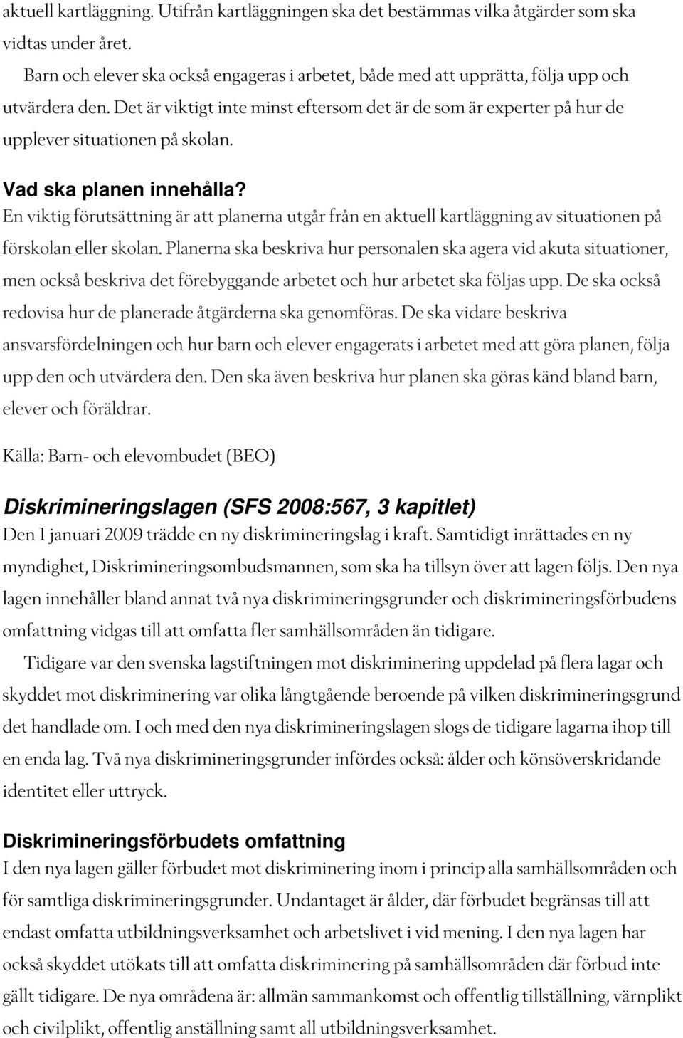 Det är viktigt inte minst eftersom det är de som är experter på hur de upplever situationen på skolan. Vad ska planen innehålla?