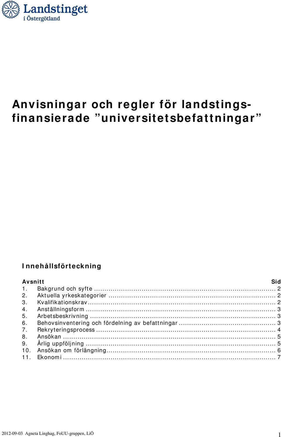 Anställningsform... 3 5. Arbetsbeskrivning... 3 6. Behovsinventering och fördelning av befattningar... 3 7.