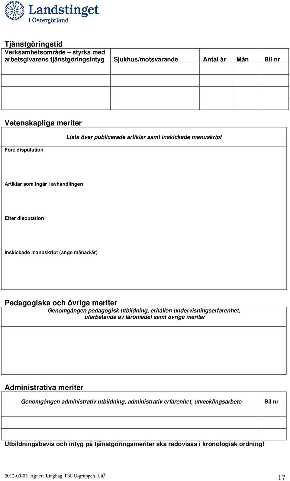 och övriga meriter Genomgången pedagogisk utbildning, erhållen undervisningserfarenhet, utarbetande av läromedel samt övriga meriter Administrativa meriter