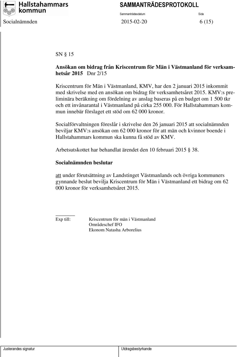 KMV:s preliminära beräkning om fördelning av anslag baseras på en budget om 1 500 tkr och ett invånarantal i Västmanland på cirka 255 000.