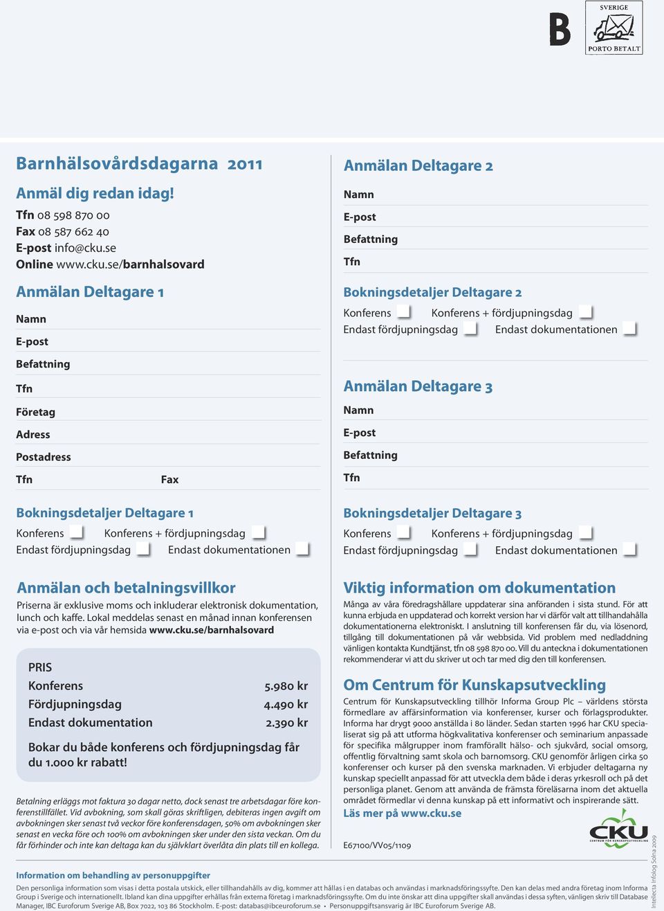 se/barnhalsovard Anmälan Deltagare 1 Namn E-post Anmälan Deltagare 2 Namn E-post Befattning Bokningsdetaljer Deltagare 2 Konferens Konferens + fördjupningsdag Endast fördjupningsdag Endast