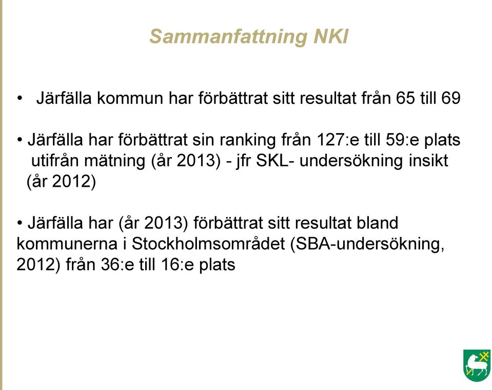 2013) - jfr SKL- undersökning insikt (år 2012) Järfälla har (år 2013) förbättrat sitt