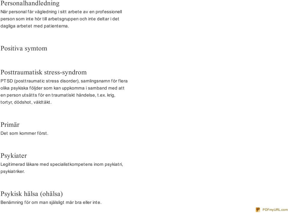 Positiva symtom Posttraumatisk stress-syndrom PT SD (posttraumatic stress disorder), samlingsnamn för flera olika psykiska f öljder som kan uppkomma i