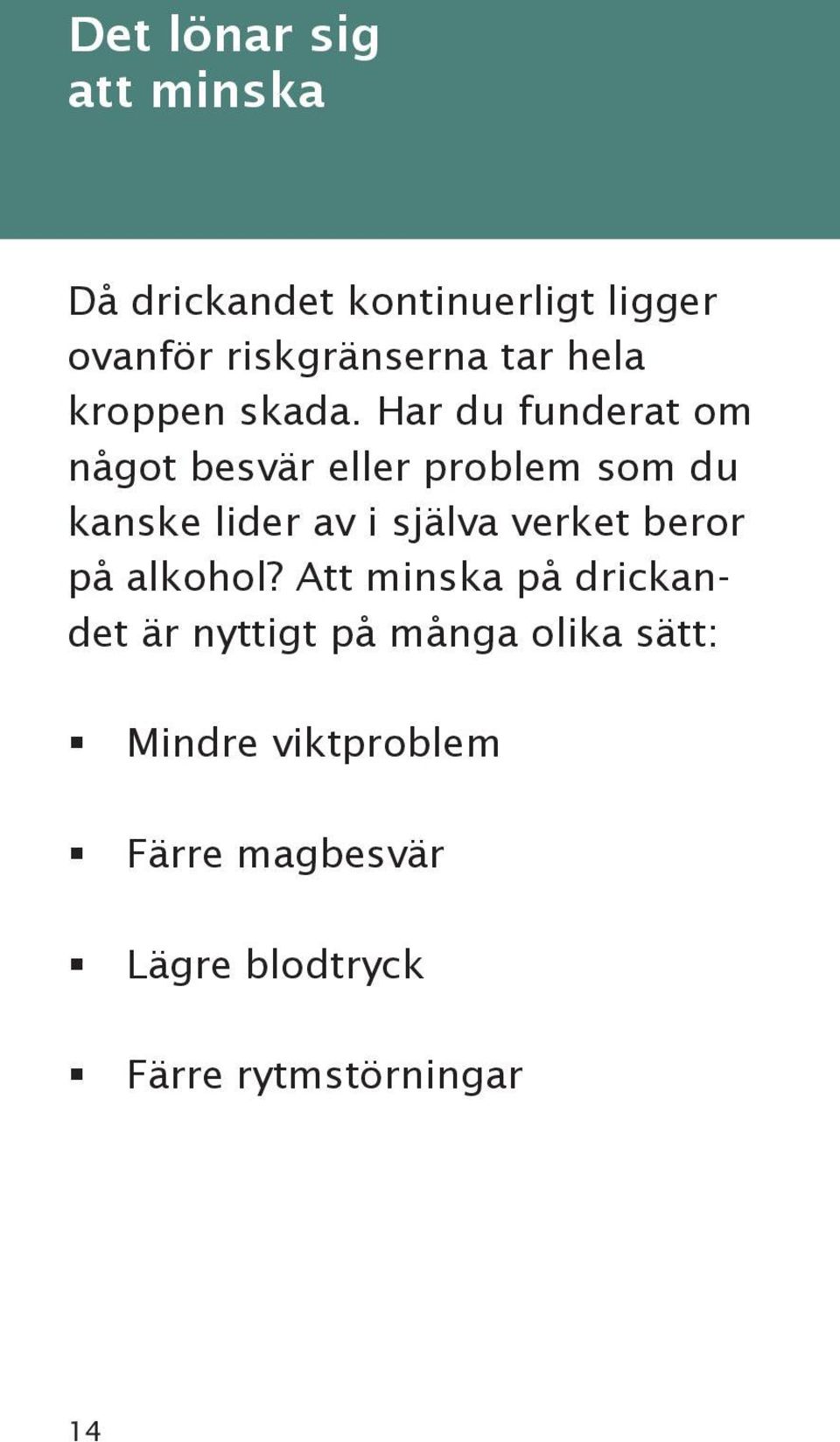 Har du funderat om något besvär eller problem som du kanske lider av i själva verket