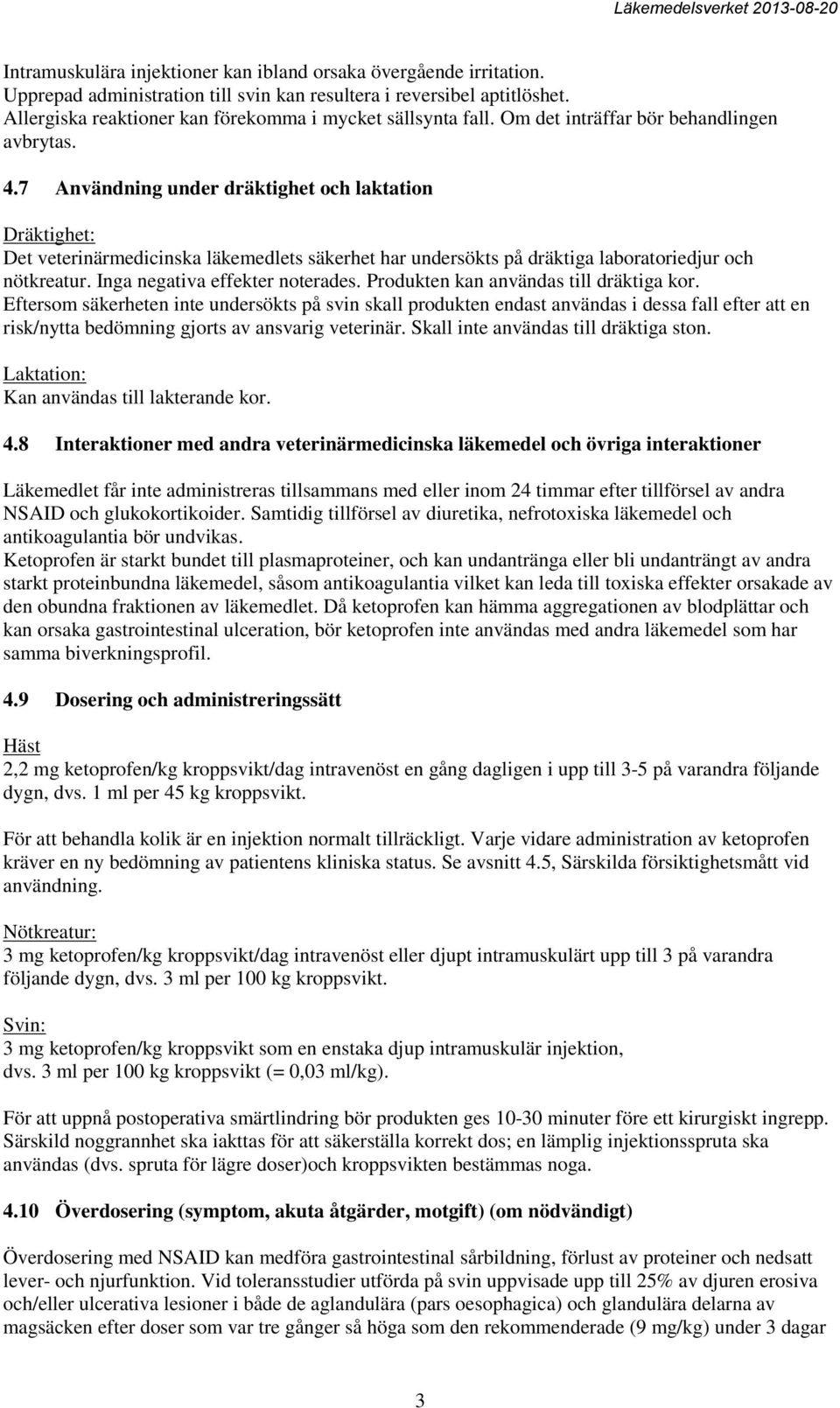 7 Användning under dräktighet och laktation Dräktighet: Det veterinärmedicinska läkemedlets säkerhet har undersökts på dräktiga laboratoriedjur och nötkreatur. Inga negativa effekter noterades.