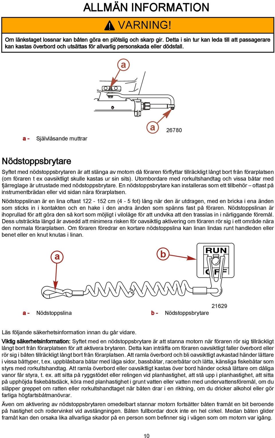 sits). Utombordre med rorkultshndtg och viss båtr med fjärreglge är utrustde med nödstoppsbrytre.