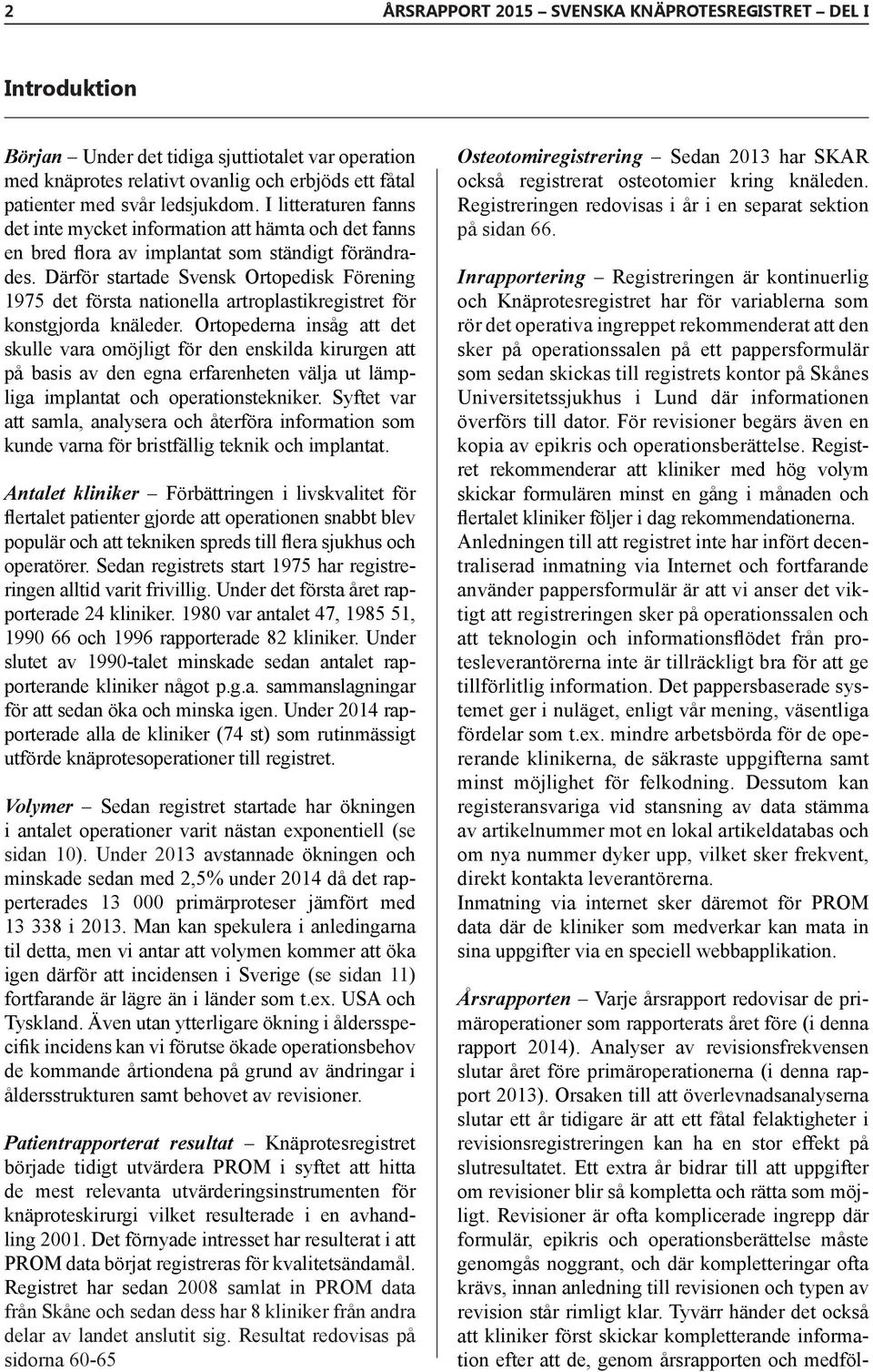 Därför startade Svensk Ortopedisk Förening 1975 det första nationella artroplastikregistret för konstgjorda knäleder.