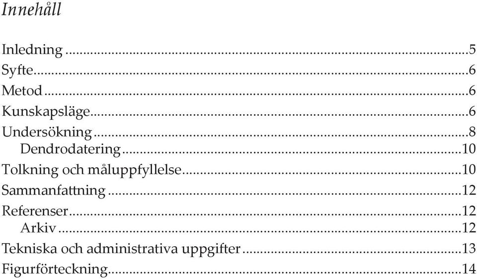 ..12 Referenser...12 Arkiv...12 Tekniska och administrativa uppgifter.