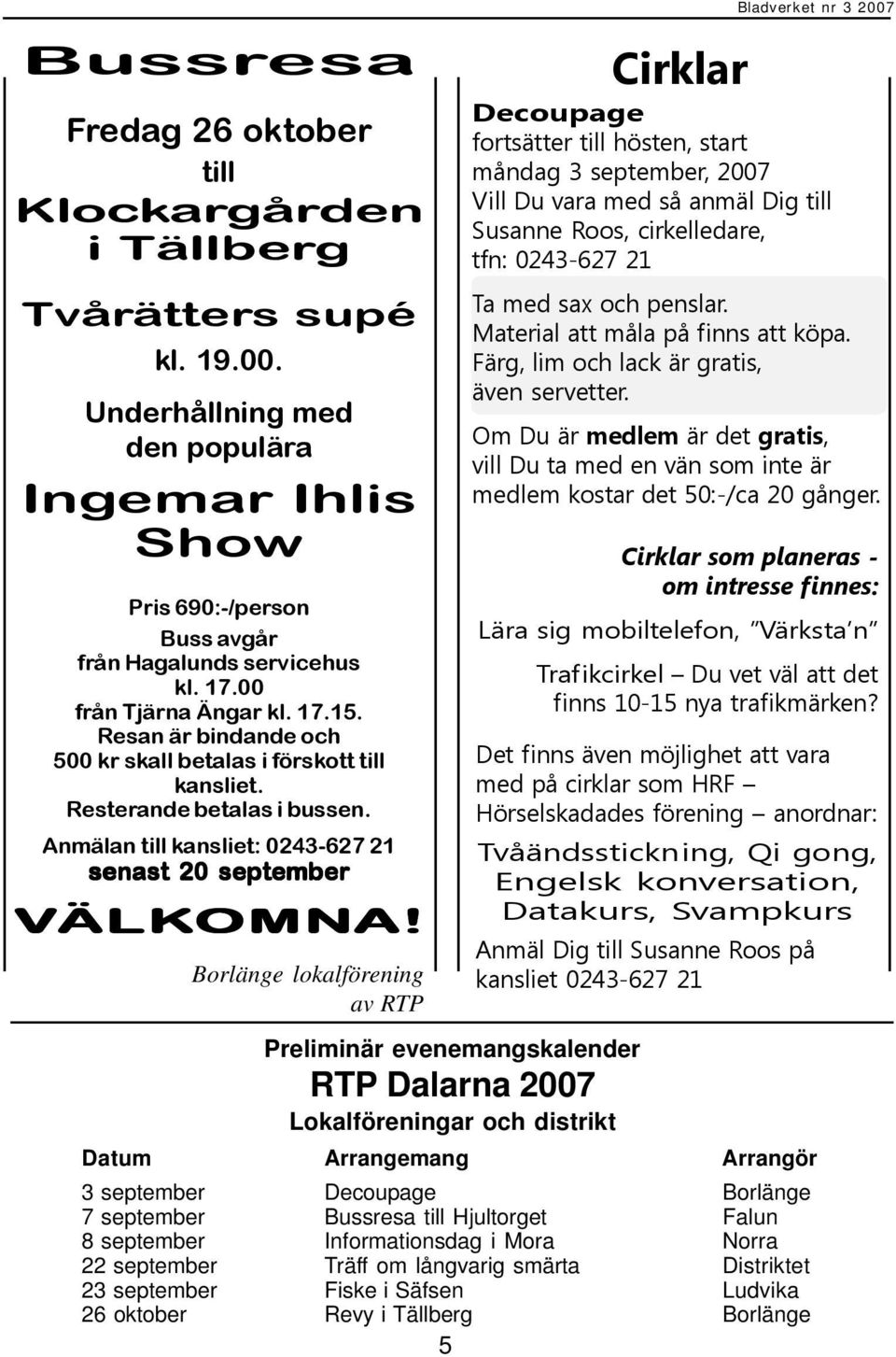 Anmälan till kansliet: 0243-627 21 senast 20 september VÄLK ÄLKOMN OMNA!